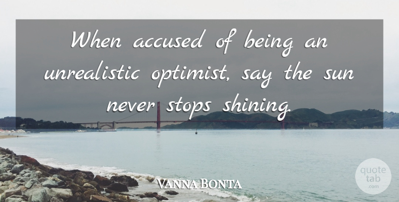 Vanna Bonta Quote About Accused, Stops, Sun: When Accused Of Being An...
