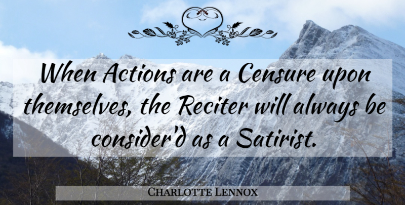 Charlotte Lennox Quote About Action, Censure, Satirist: When Actions Are A Censure...
