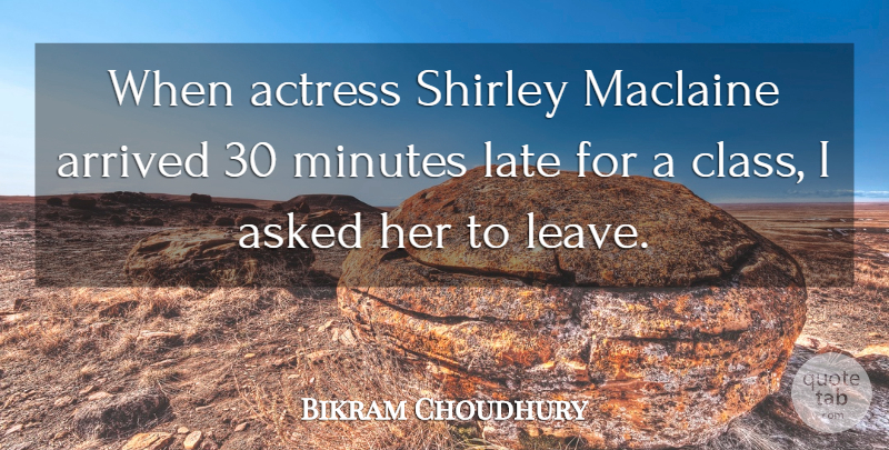 Bikram Choudhury Quote About Actress, Arrived, Asked, Minutes, Shirley: When Actress Shirley Maclaine Arrived...