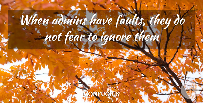 Confucius Quote About Faults, Do Not Fear: When Admins Have Faults They...