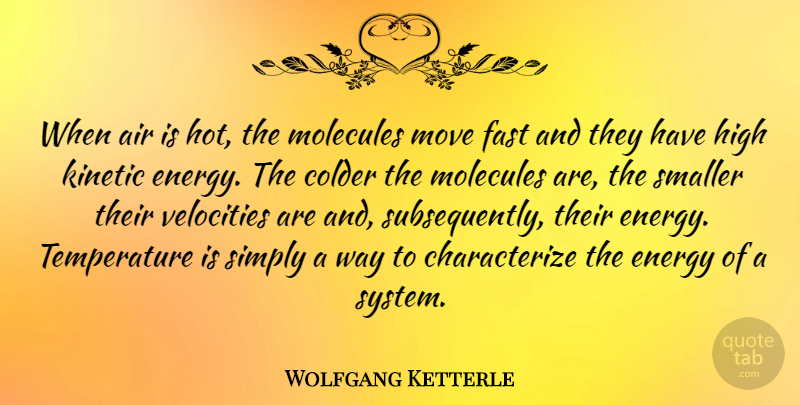 Wolfgang Ketterle Quote About Air, Colder, Molecules, Move, Simply: When Air Is Hot The...