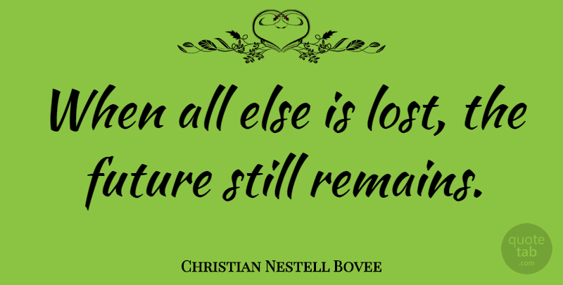 Christian Nestell Bovee Quote About Life, Future, Lost: When All Else Is Lost...
