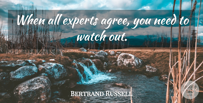 Bertrand Russell Quote About Needs, Experts, Watches: When All Experts Agree You...