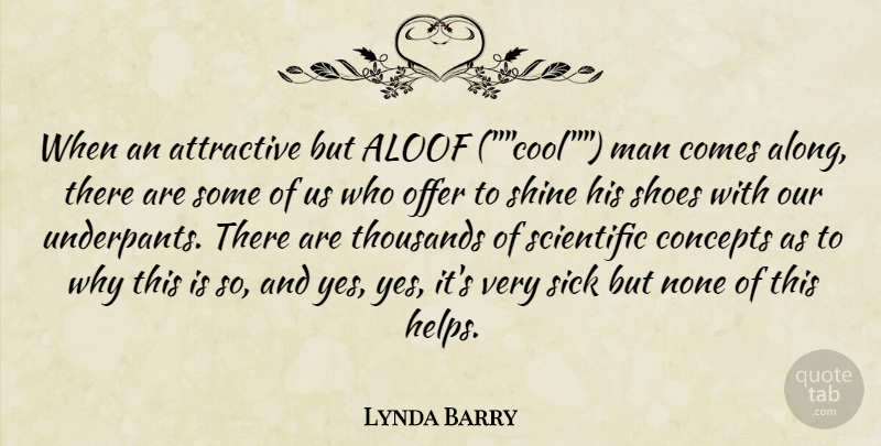 Lynda Barry Quote About Aloof, Attractive, Concepts, Man, None: When An Attractive But Aloof...