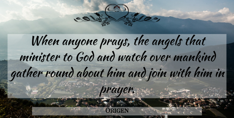 Origen Quote About Prayer, Angel, Watches: When Anyone Prays The Angels...