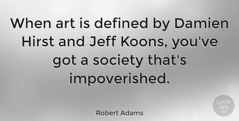Robert Adams Quote About Art, Art Is, Defined: When Art Is Defined By...