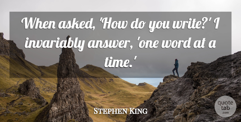 Stephen King Quote About Writing, Answers, One Word: When Asked How Do You...