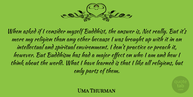 Uma Thurman Quote About Spiritual, Buddhist, Buddhism: When Asked If I Consider...