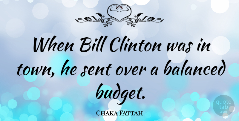 Chaka Fattah Quote About Bill, Clinton: When Bill Clinton Was In...
