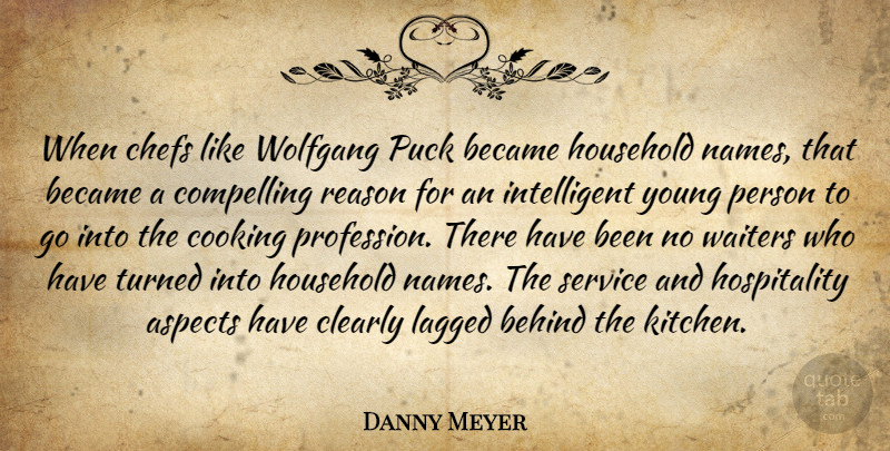 Danny Meyer Quote About Aspects, Became, Behind, Chefs, Clearly: When Chefs Like Wolfgang Puck...