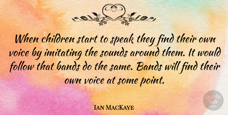 Ian MacKaye Quote About Children, Voice, Band: When Children Start To Speak...