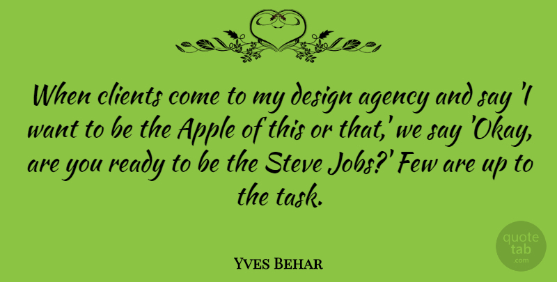 Yves Behar Quote About Agency, Clients, Design, Few, Steve: When Clients Come To My...