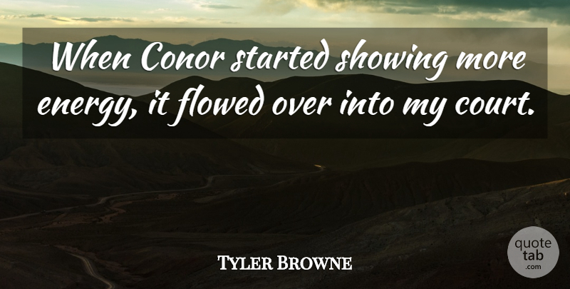Tyler Browne Quote About Showing: When Conor Started Showing More...