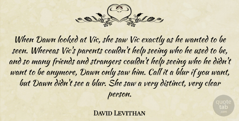 David Levithan Quote About Parent, Want, Saws: When Dawn Looked At Vic...