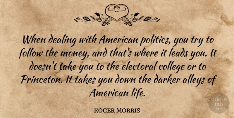 Roger Morris Quote About College, Darker, Dealing, Electoral, Follow: When Dealing With American Politics...