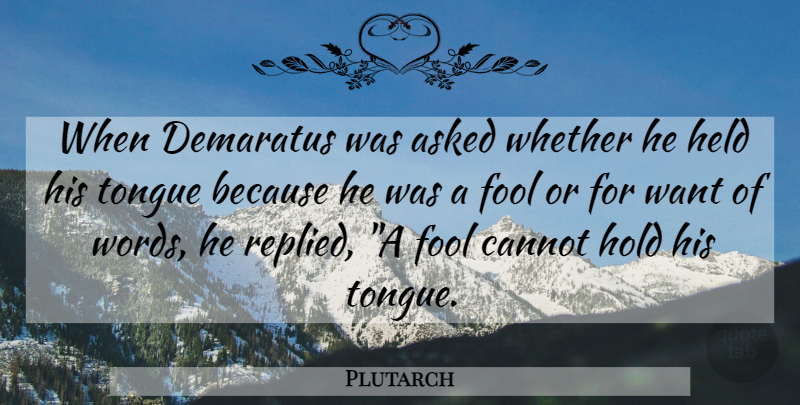 Plutarch Quote About Fool, Want, Tongue: When Demaratus Was Asked Whether...