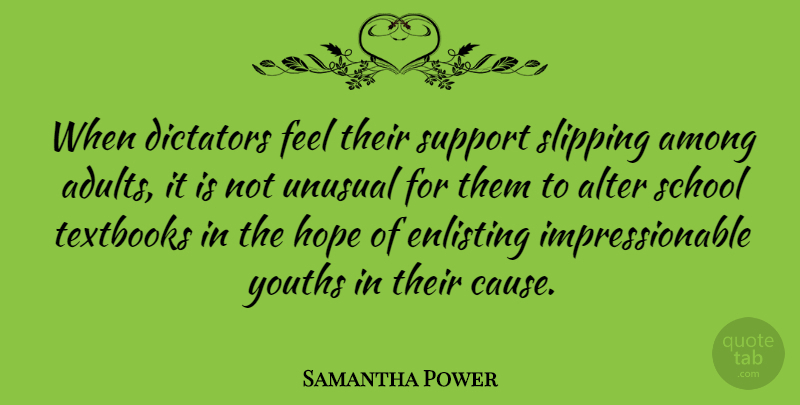 Samantha Power Quote About School, Support, Adults: When Dictators Feel Their Support...