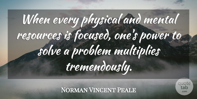 Norman Vincent Peale Quote About Strength, Power, Focus And Concentration: When Every Physical And Mental...