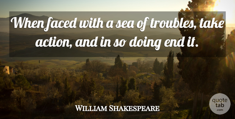 William Shakespeare Quote About Sea, Action, Trouble: When Faced With A Sea...
