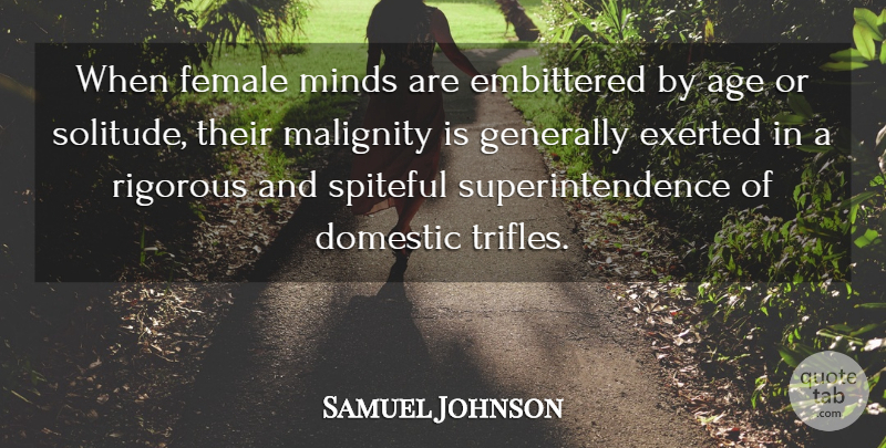 Samuel Johnson Quote About Women, Solitude, Mind: When Female Minds Are Embittered...