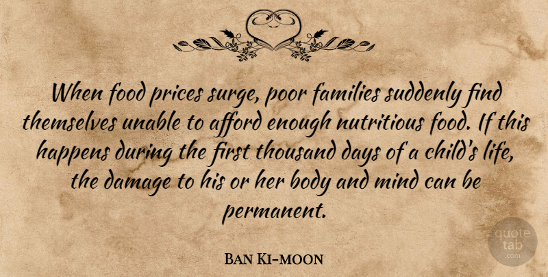 Ban Ki-moon Quote About Afford, Body, Damage, Days, Families: When Food Prices Surge Poor...