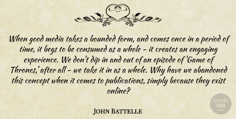 John Battelle Quote About Abandoned, Concept, Consumed, Creates, Dip: When Good Media Takes A...