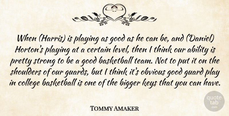 Tommy Amaker Quote About Ability, Basketball, Bigger, Certain, College: When Harris Is Playing As...