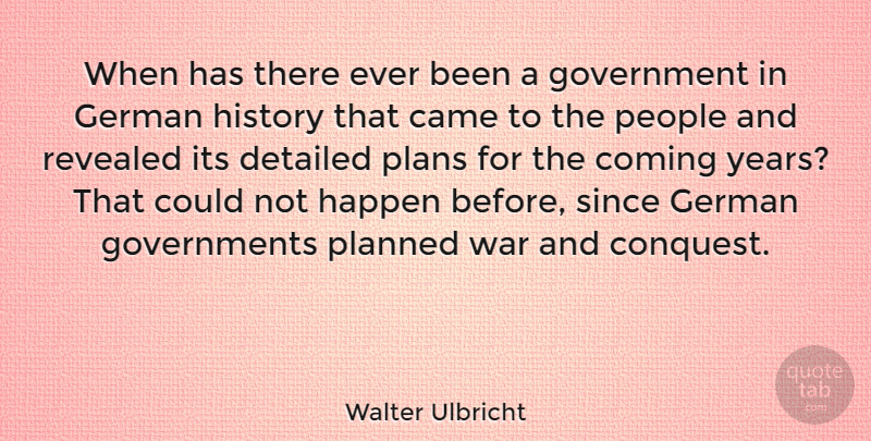 Walter Ulbricht Quote About War, Government, Years: When Has There Ever Been...
