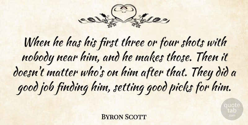 Byron Scott Quote About Finding, Four, Good, Job, Matter: When He Has His First...