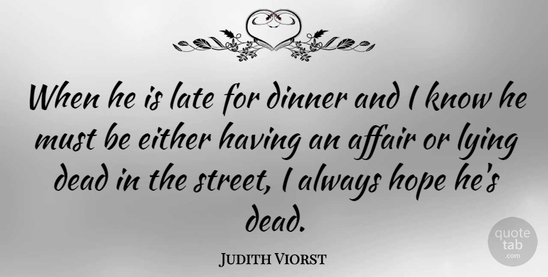 Judith Viorst Quote About Women, Lying, Dinner: When He Is Late For...