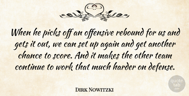 Dirk Nowitzki Quote About Again, Chance, Continue, Gets, Harder: When He Picks Off An...