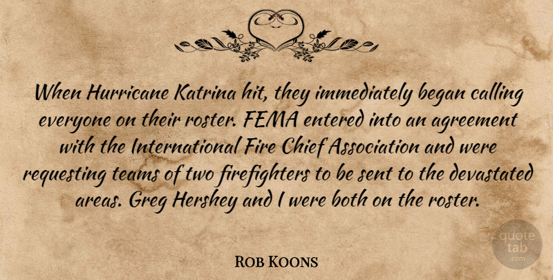 Rob Koons Quote About Agreement, Began, Both, Calling, Chief: When Hurricane Katrina Hit They...