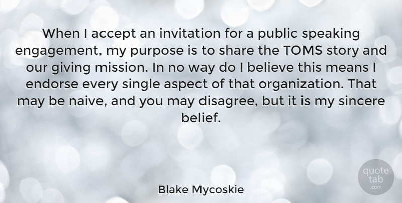Blake Mycoskie Quote About Accept, Aspect, Believe, Endorse, Invitation: When I Accept An Invitation...
