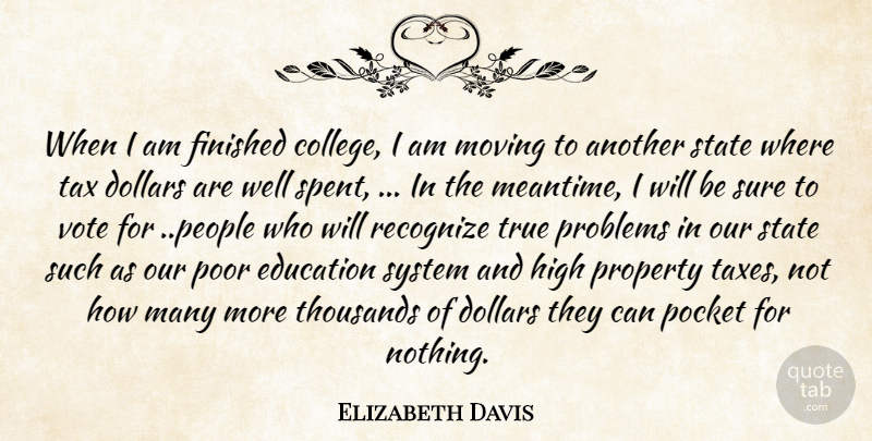 Elizabeth Davis Quote About College, Dollars, Education, Finished, High: When I Am Finished College...