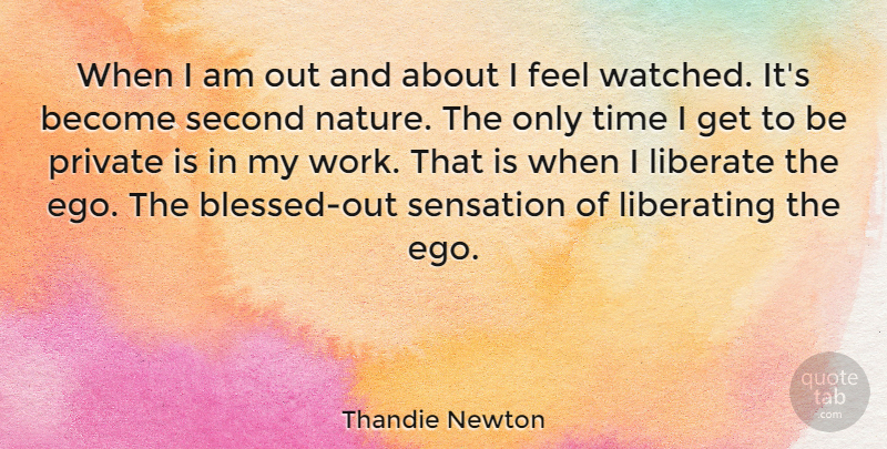 Thandie Newton Quote About Blessed, Ego, Feels: When I Am Out And...