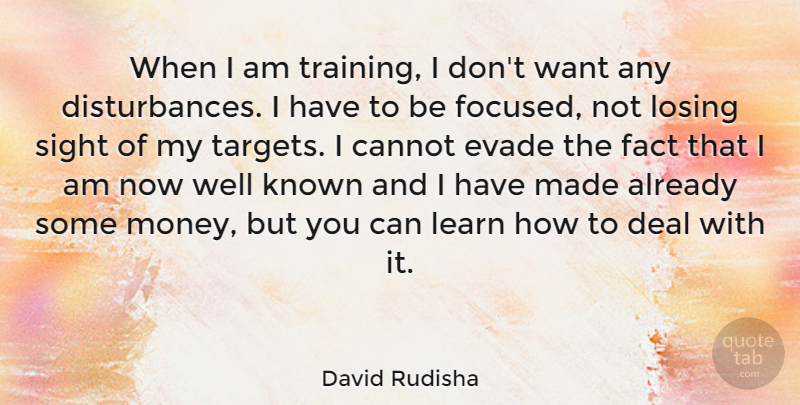 David Rudisha Quote About Cannot, Deal, Fact, Known, Losing: When I Am Training I...