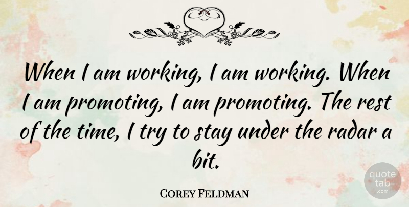 Corey Feldman Quote About Trying, Bits, Promoting: When I Am Working I...