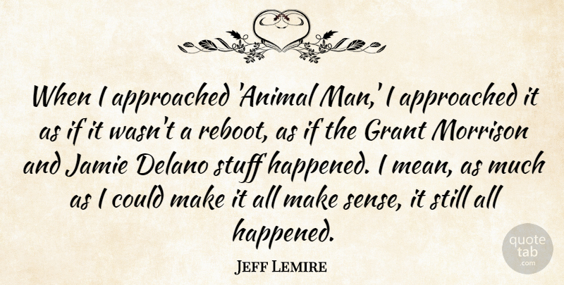 Jeff Lemire Quote About Grant, Jamie: When I Approached Animal Man...
