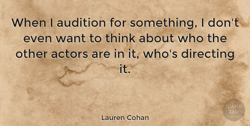 Lauren Cohan Quote About Thinking, Auditions, Actors: When I Audition For Something...