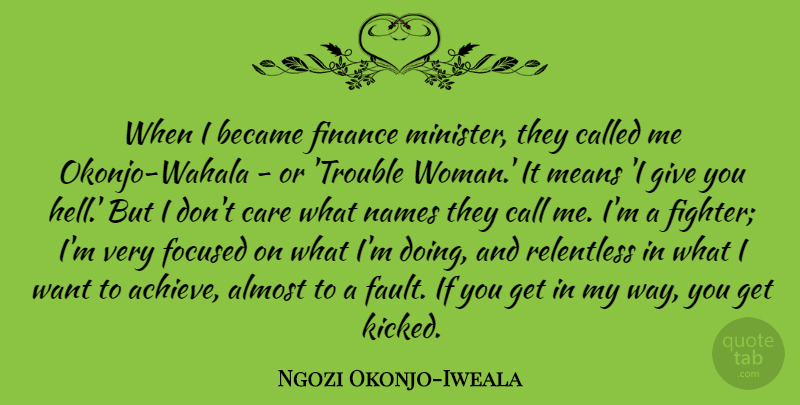 Ngozi Okonjo-Iweala Quote About Almost, Became, Call, Finance, Focused: When I Became Finance Minister...