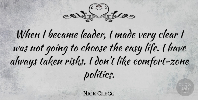 Nick Clegg Quote About Taken, Leader, Risk: When I Became Leader I...