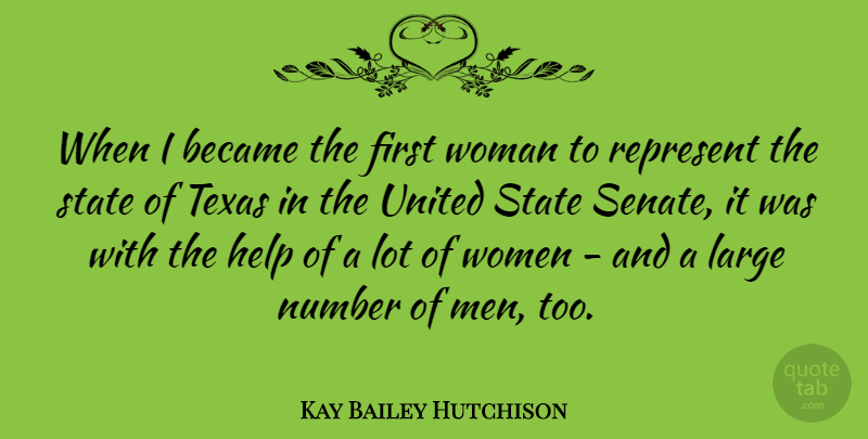 Kay Bailey Hutchison Quote About Became, Help, Large, Men, Number: When I Became The First...