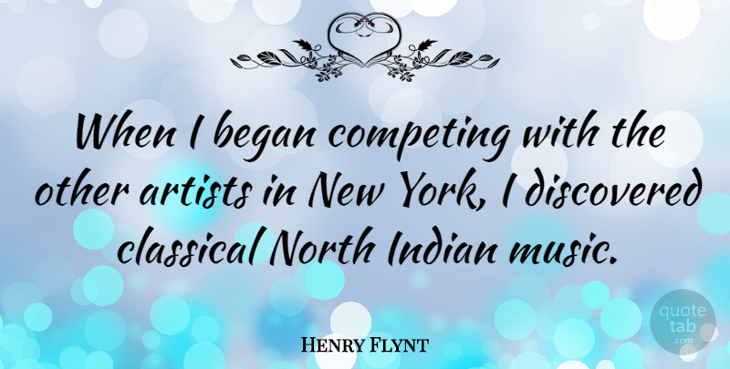 Henry Flynt Quote About New York, Artist, Competing: When I Began Competing With...