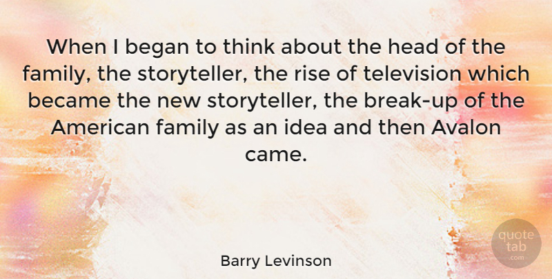 Barry Levinson Quote About Break Up, Thinking, Ideas: When I Began To Think...