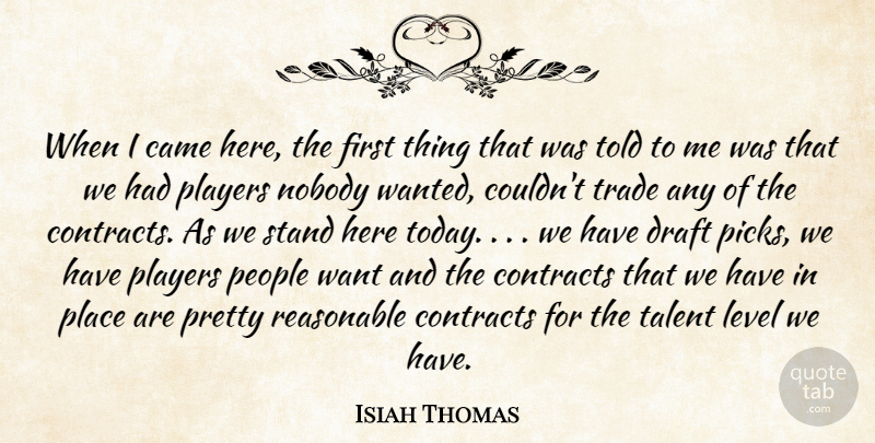 Isiah Thomas Quote About Came, Contracts, Draft, Level, Nobody: When I Came Here The...