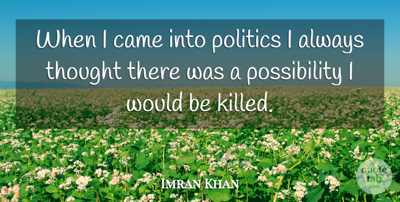 Imran Khan Quote About Would Be, Possibility: When I Came Into Politics...