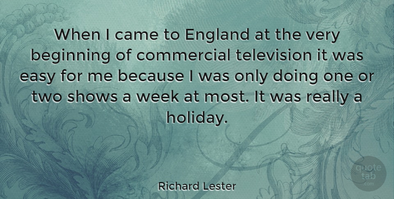 Richard Lester Quote About Came, Commercial, Easy, England, English Director: When I Came To England...
