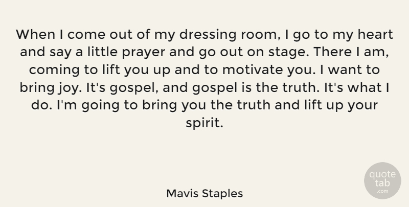Mavis Staples Quote About Bring, Coming, Dressing, Gospel, Lift: When I Come Out Of...