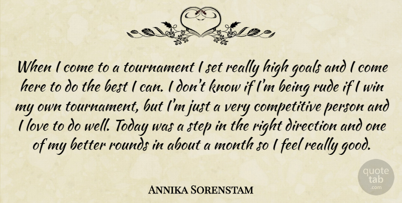 Annika Sorenstam Quote About Best, Direction, Goals, High, Love: When I Come To A...