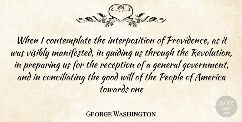 George Washington Quote About America, General, Good, Guiding, People: When I Contemplate The Interposition...